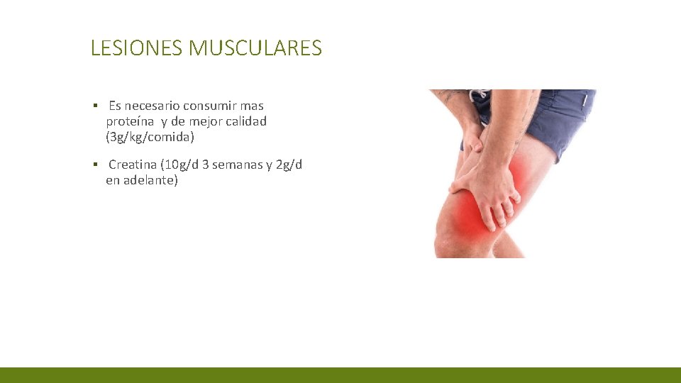 LESIONES MUSCULARES ▪ Es necesario consumir mas proteína y de mejor calidad (3 g/kg/comida)