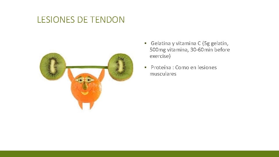 LESIONES DE TENDON ▪ Gelatina y vitamina C (5 g gelatin, 500 mg vitamina,