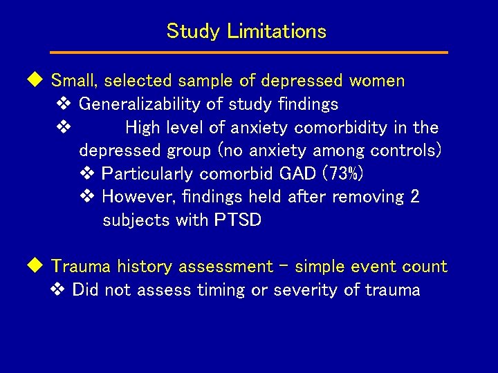 Study Limitations Small, selected sample of depressed women Generalizability of study findings High level