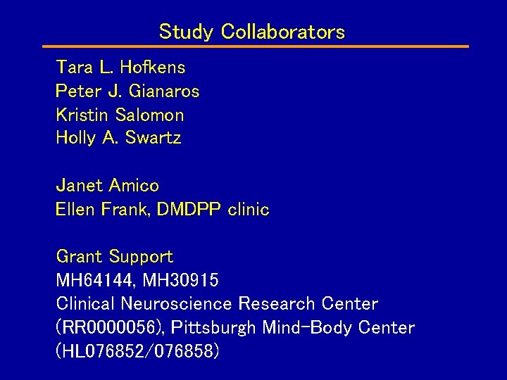 Study Collaborators Tara L. Hofkens Peter J. Gianaros Kristin Salomon Holly A. Swartz Janet