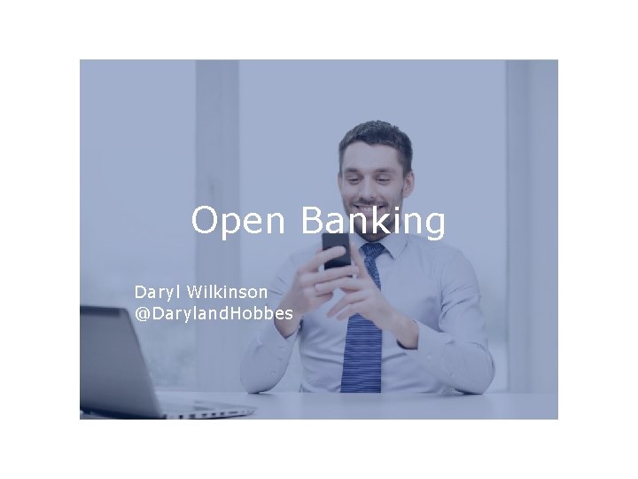 Open Banking Daryl Wilkinson @Daryland. Hobbes 