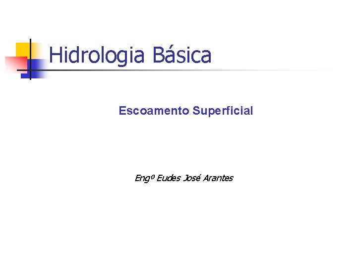 Hidrologia Básica Escoamento Superficial Engº Eudes José Arantes 