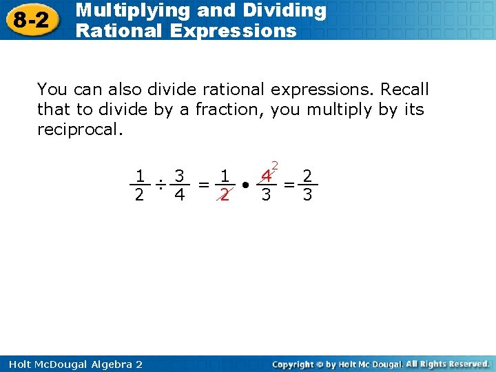 8 -2 Multiplying and Dividing Rational Expressions You can also divide rational expressions. Recall