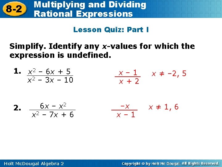 8 -2 Multiplying and Dividing Rational Expressions Lesson Quiz: Part I Simplify. Identify any