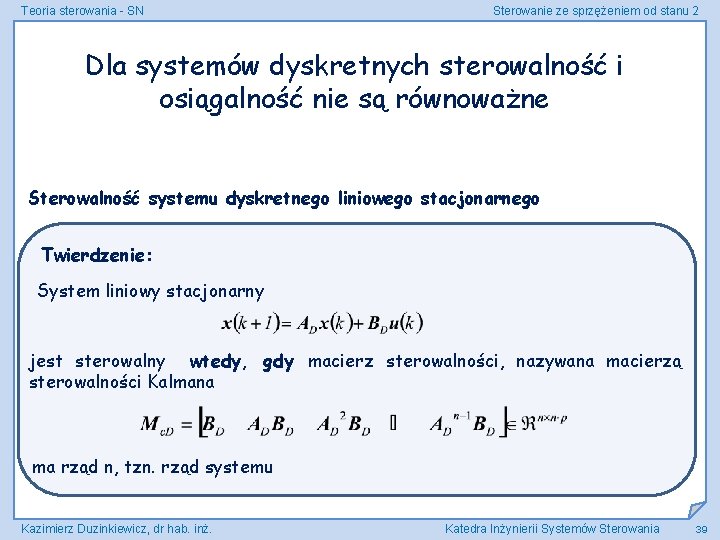 Teoria sterowania - SN Sterowanie ze sprzężeniem od stanu 2 Dla systemów dyskretnych sterowalność