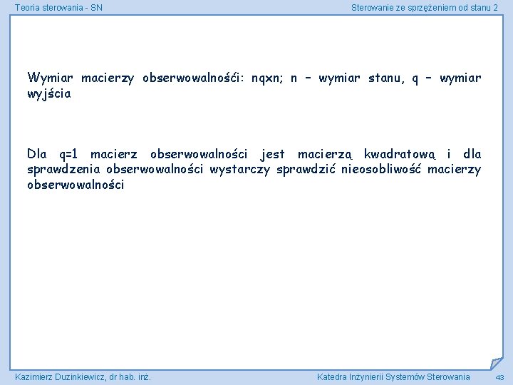 Teoria sterowania - SN Sterowanie ze sprzężeniem od stanu 2 Wymiar macierzy obserwowalnośći: nqxn;