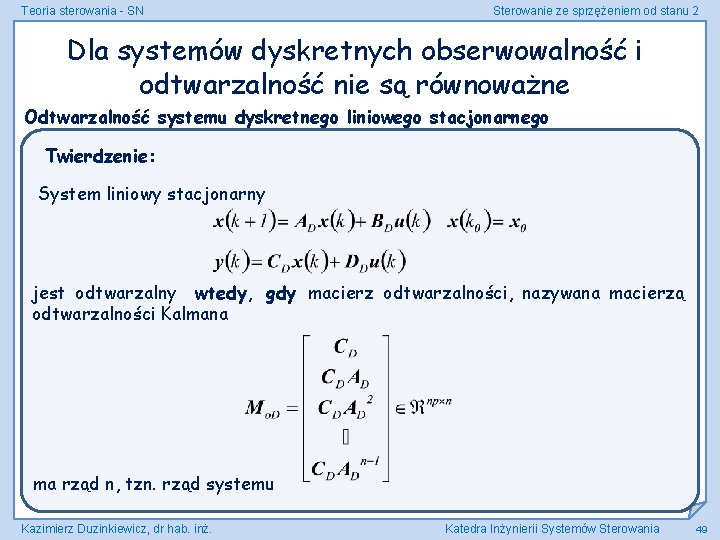 Teoria sterowania - SN Sterowanie ze sprzężeniem od stanu 2 Dla systemów dyskretnych obserwowalność