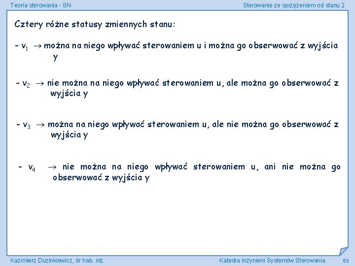 Teoria sterowania - SN Sterowanie ze sprzężeniem od stanu 2 Cztery różne statusy zmiennych