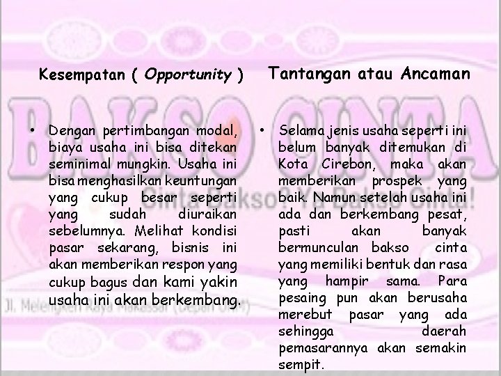  Kesempatan ( Opportunity ) • Dengan pertimbangan modal, biaya usaha ini bisa ditekan