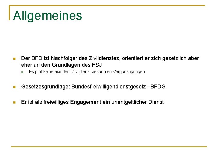 Allgemeines n Der BFD ist Nachfolger des Zivildienstes, orientiert er sich gesetzlich aber eher