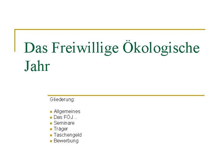 Das Freiwillige Ökologische Jahr Gliederung: n Allgemeines n Das FÖJ. . n Seminare n