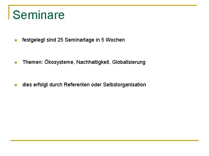 Seminare n festgelegt sind 25 Seminartage in 5 Wochen n Themen: Ökosysteme, Nachhaltigkeit, Globalisierung