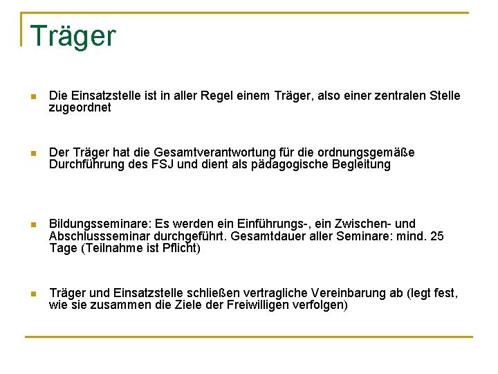 Träger n Die Einsatzstelle ist in aller Regel einem Träger, also einer zentralen Stelle