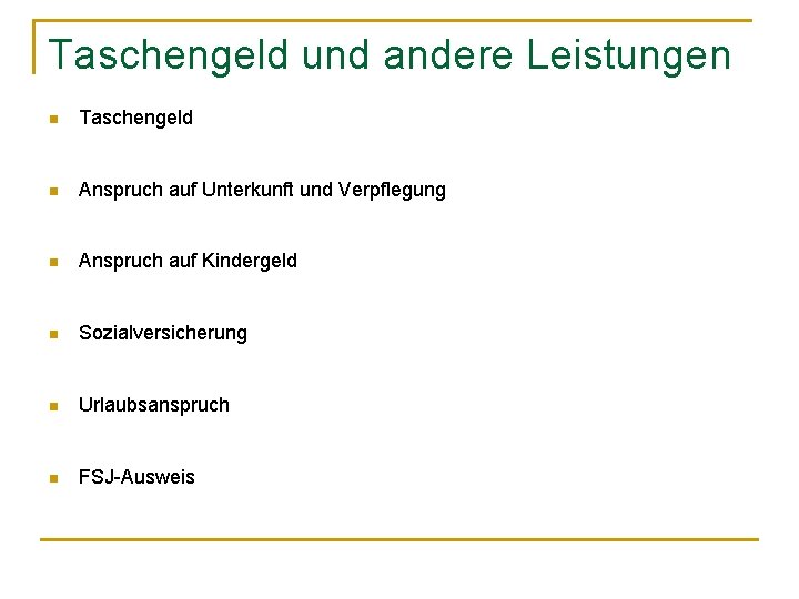 Taschengeld und andere Leistungen n Taschengeld n Anspruch auf Unterkunft und Verpflegung n Anspruch