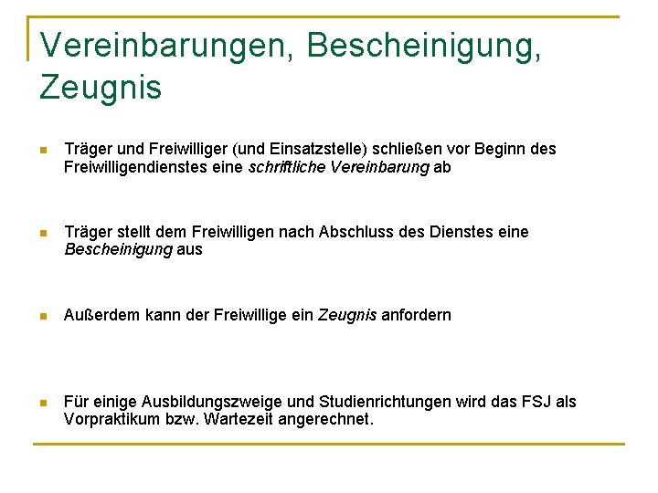 Vereinbarungen, Bescheinigung, Zeugnis n Träger und Freiwilliger (und Einsatzstelle) schließen vor Beginn des Freiwilligendienstes