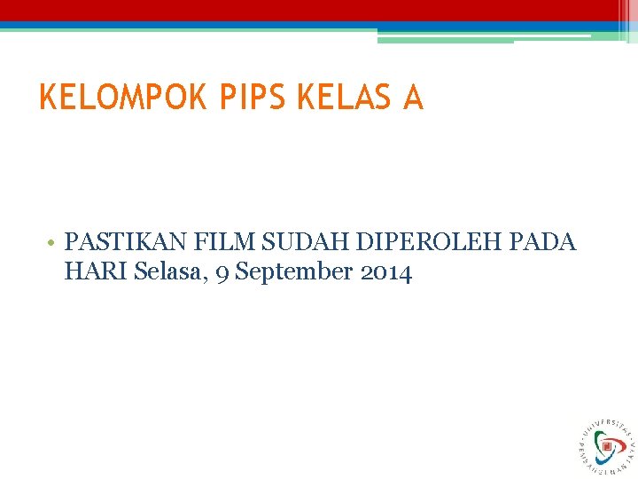 KELOMPOK PIPS KELAS A • PASTIKAN FILM SUDAH DIPEROLEH PADA HARI Selasa, 9 September