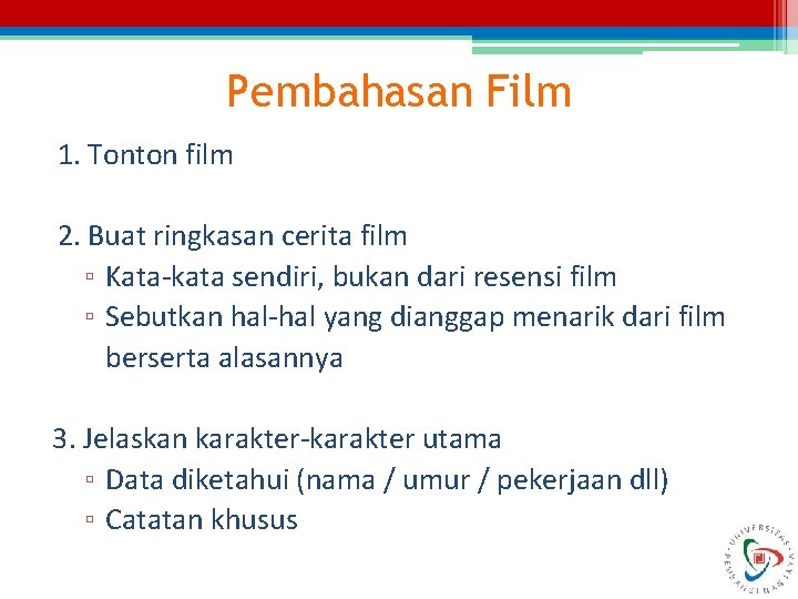 Pembahasan Film 1. Tonton film 2. Buat ringkasan cerita film ▫ Kata-kata sendiri, bukan Pembahasan Film 1. Tonton film 2. Buat ringkasan cerita film ▫ Kata-kata sendiri, bukan