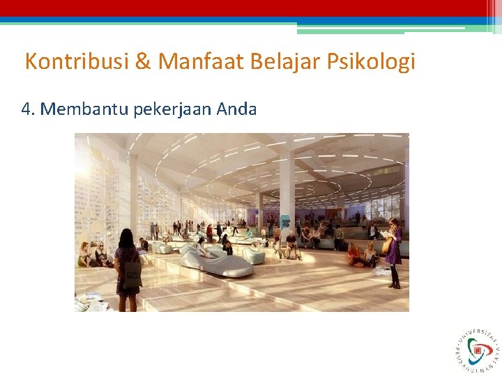 Kontribusi & Manfaat Belajar Psikologi 4. Membantu pekerjaan Anda Kontribusi & Manfaat Belajar Psikologi 4. Membantu pekerjaan Anda