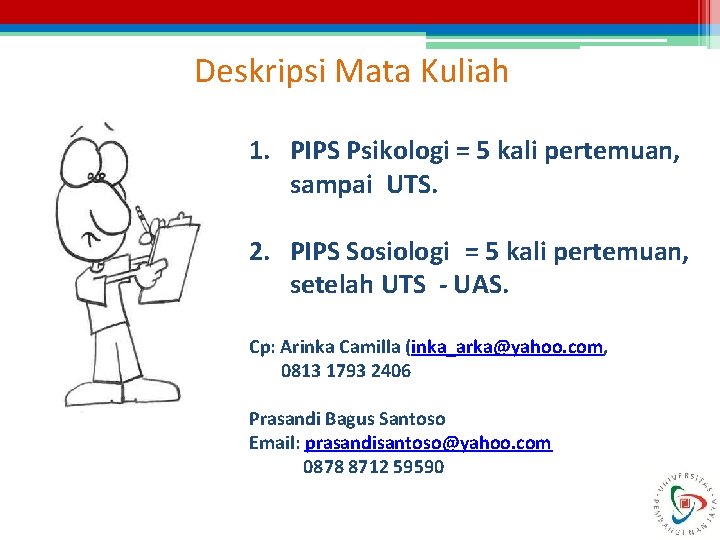 Deskripsi Mata Kuliah 1. PIPS Psikologi = 5 kali pertemuan, sampai UTS. 2. PIPS