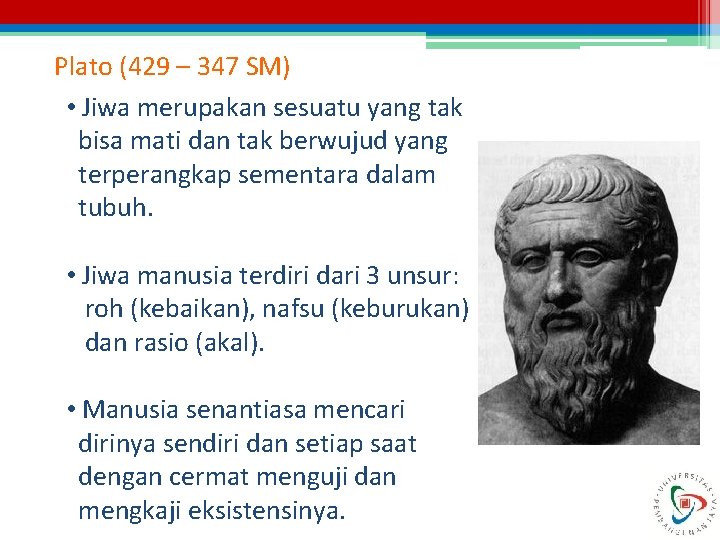 Plato (429 – 347 SM) • Jiwa merupakan sesuatu yang tak bisa mati dan