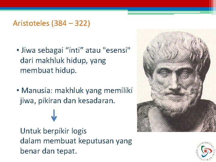 Aristoteles (384 – 322) • Jiwa sebagai “inti” atau "esensi" dari makhluk hidup, yang