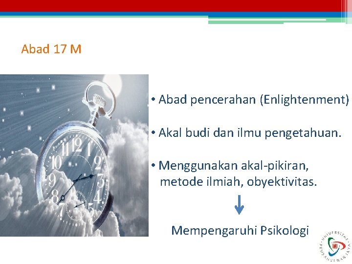 Abad 17 M • Abad pencerahan (Enlightenment) • Akal budi dan ilmu pengetahuan. •