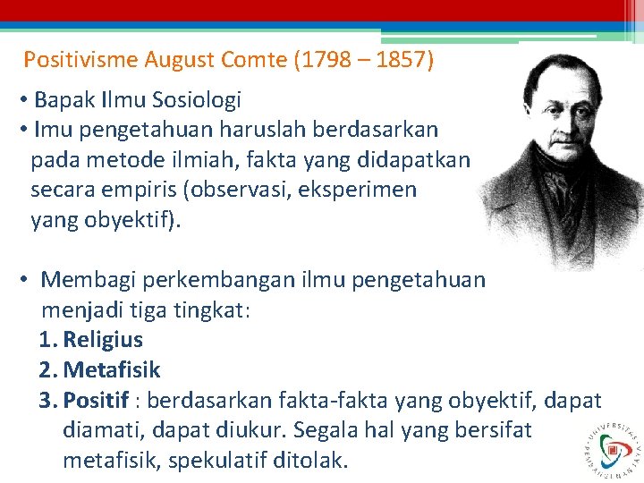 Positivisme August Comte (1798 – 1857) • Bapak Ilmu Sosiologi • Imu pengetahuan haruslah