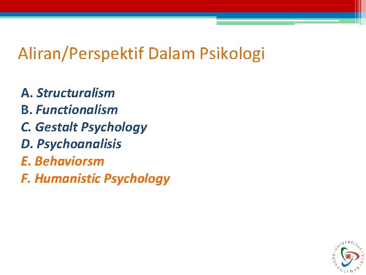 Aliran/Perspektif Dalam Psikologi A. Structuralism B. Functionalism C. Gestalt Psychology D. Psychoanalisis E. Behaviorsm