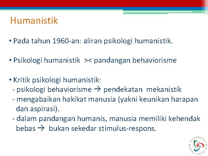 Humanistik • Pada tahun 1960 -an: aliran psikologi humanistik. • Psikologi humanistik >< pandangan Humanistik • Pada tahun 1960 -an: aliran psikologi humanistik. • Psikologi humanistik >< pandangan