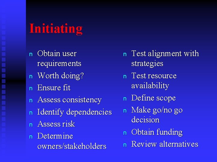 Initiating n n n n Obtain user requirements Worth doing? Ensure fit Assess consistency