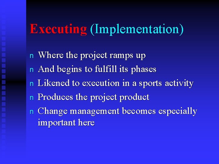 Executing (Implementation) n n n Where the project ramps up And begins to fulfill