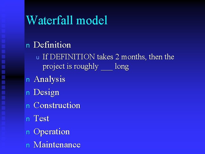 Waterfall model n Definition u n n n If DEFINITION takes 2 months, then