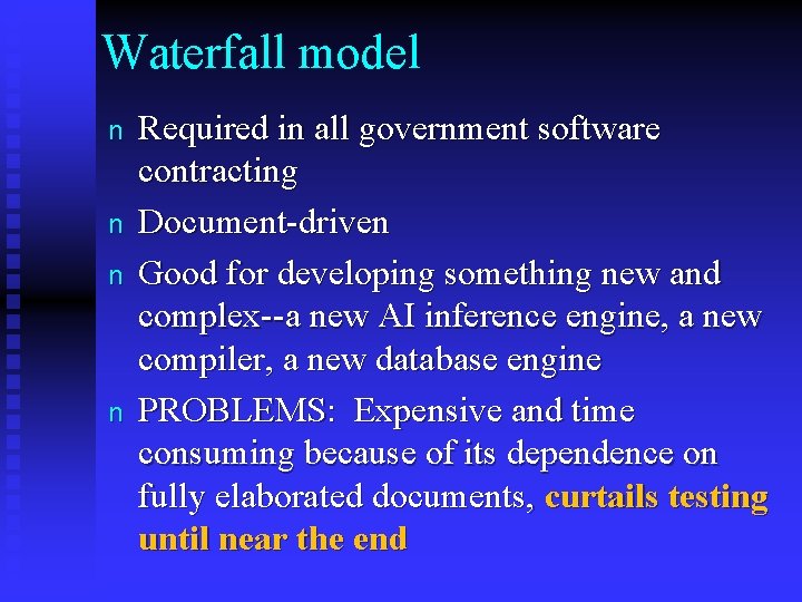 Waterfall model n n Required in all government software contracting Document-driven Good for developing