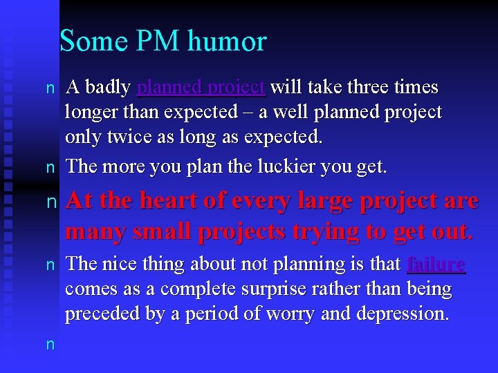 Some PM humor n n A badly planned project will take three times longer