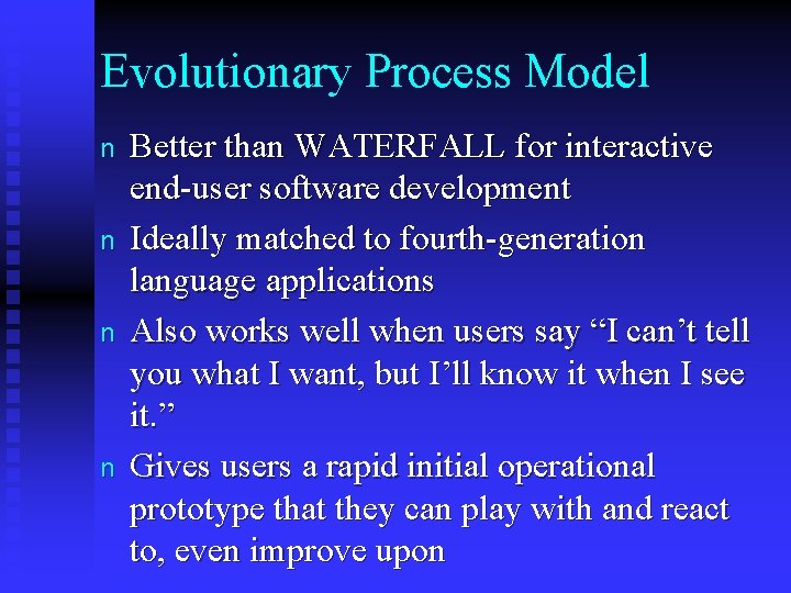 Evolutionary Process Model n n Better than WATERFALL for interactive end-user software development Ideally