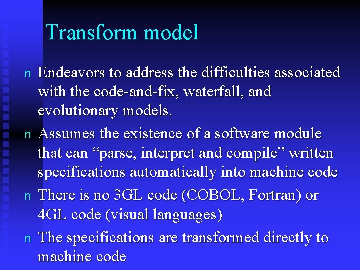 Transform model n n Endeavors to address the difficulties associated with the code-and-fix, waterfall,