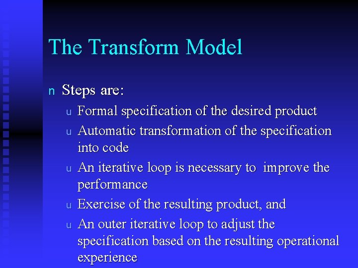 The Transform Model n Steps are: u u u Formal specification of the desired