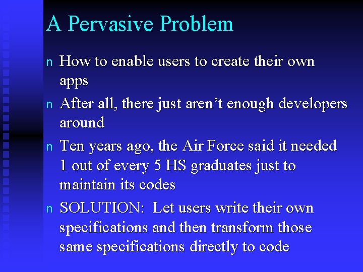 A Pervasive Problem n n How to enable users to create their own apps