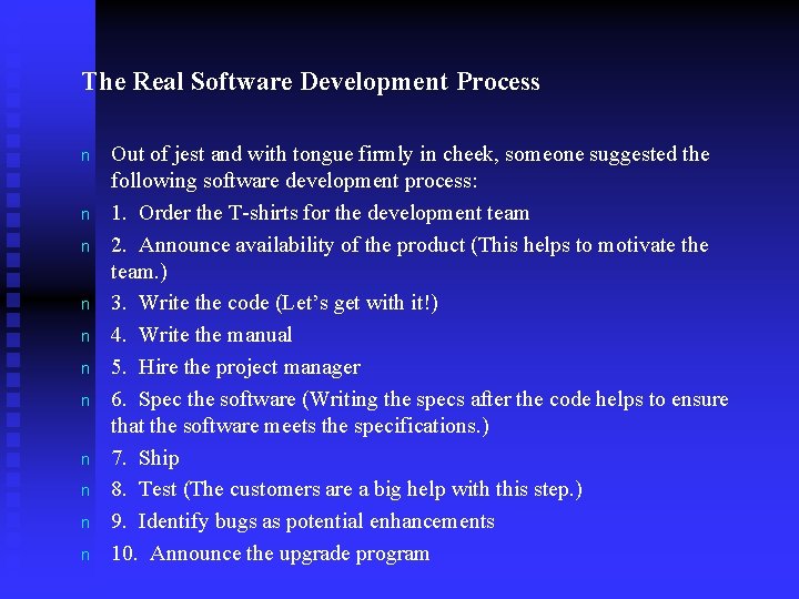 The Real Software Development Process n n n Out of jest and with tongue