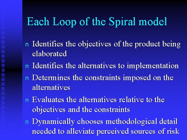 Each Loop of the Spiral model n n n Identifies the objectives of the