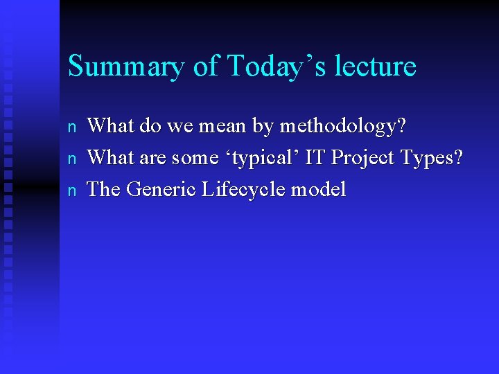 Summary of Today’s lecture n n n What do we mean by methodology? What