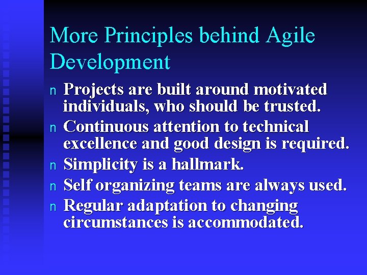 More Principles behind Agile Development n n n Projects are built around motivated individuals,