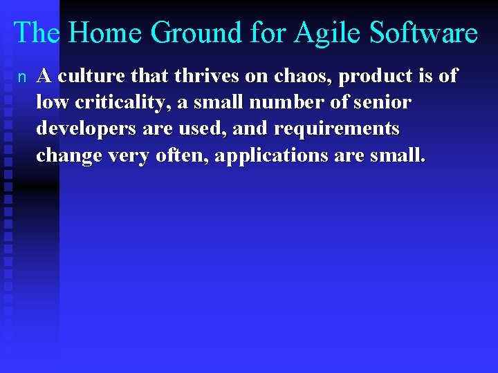 The Home Ground for Agile Software n A culture that thrives on chaos, product