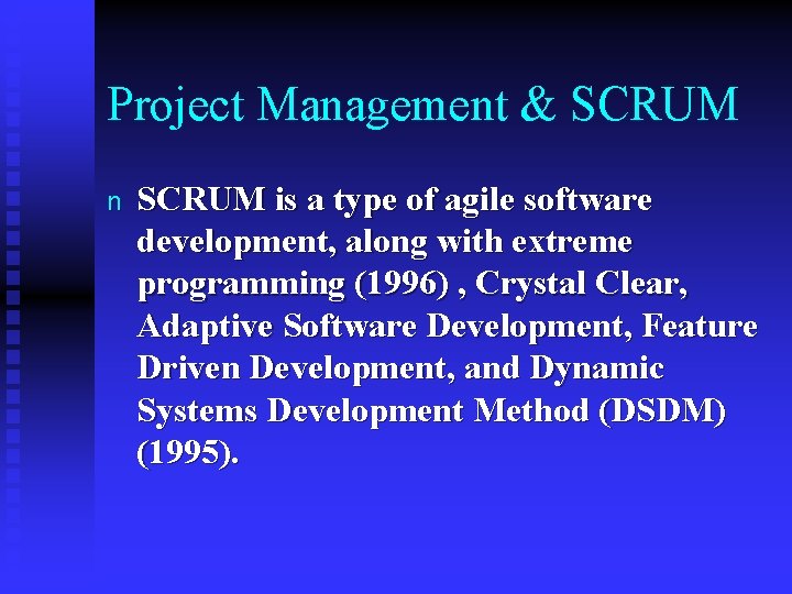 Project Management & SCRUM n SCRUM is a type of agile software development, along