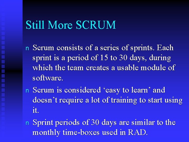 Still More SCRUM n n n Scrum consists of a series of sprints. Each