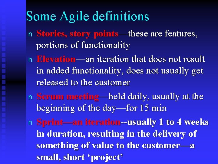 Some Agile definitions n n Stories, story points—these are features, portions of functionality Elevation—an