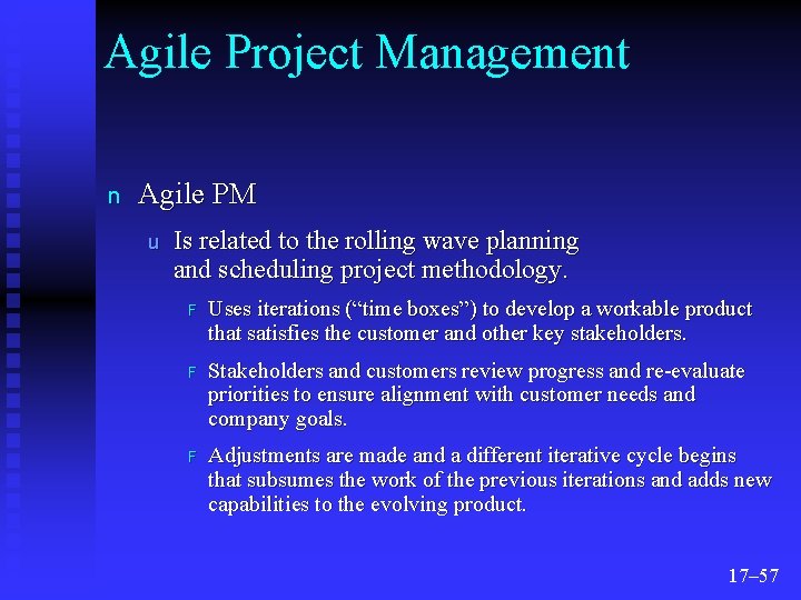 Agile Project Management n Agile PM u Is related to the rolling wave planning