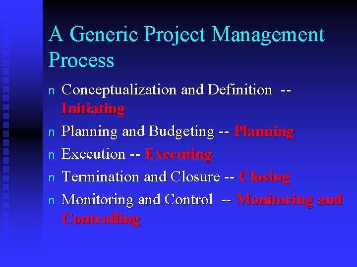 A Generic Project Management Process n n n Conceptualization and Definition -- Initiating Planning