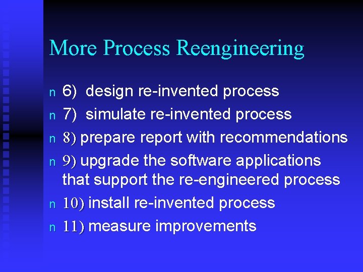 More Process Reengineering n n n 6) design re-invented process 7) simulate re-invented process
