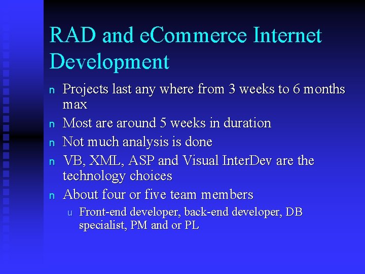 RAD and e. Commerce Internet Development n n n Projects last any where from